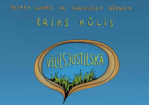 Izdota Ērika Kūļa pasaka bērniem ”Vēliesjustieskā”