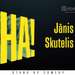 Jānis Skutelis – HA!